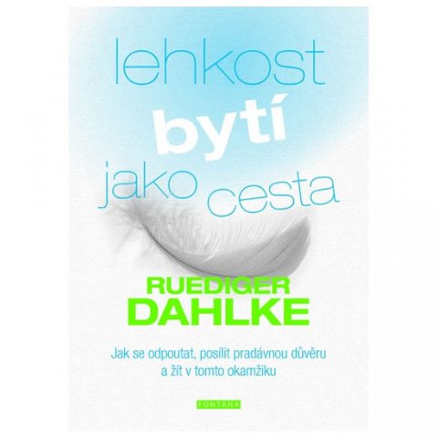 Dahlke Ruediger: Lehkost bytí jako cesta - Jak se odpoutat, posílit pradávnou důvěru a žít v Dahlke Ruediger: Lehkost bytí jako cesta - Jak se odpoutat, posílit pradávnou důvěru a žít v