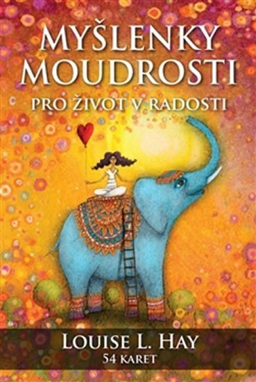 Hay Louise L.: Myšlenky moudrosti pro život v radosti Hay Louise L.: Myšlenky moudrosti pro život v radosti