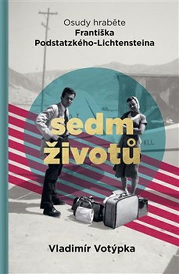 Votýpka Vladimír: Sedm životů - Osudy hraběte Františka Podstatzkého-Lichtensteina Votýpka Vladimír: Sedm životů - Osudy hraběte Františka Podstatzkého-Lichtensteina