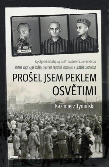 Tyminski Kazimierz: Prošel jsem peklem Osvětimi Tyminski Kazimierz: Prošel jsem peklem Osvětimi