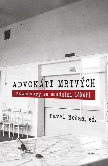 Nečas Pavel: Advokáti mrtvých - Rozhovory se soudními lékaři