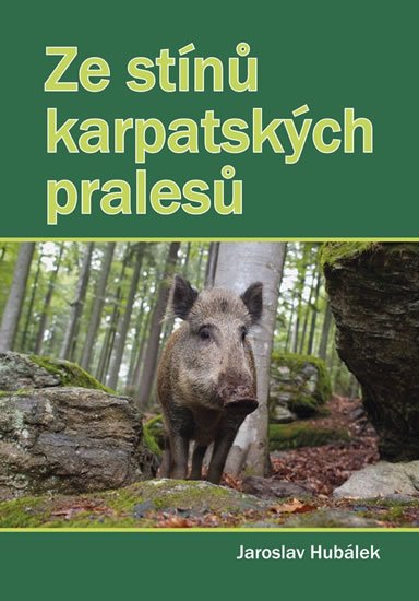 Hubálek Jaroslav: Ze stínů karpatských pralesů Hubálek Jaroslav: Ze stínů karpatských pralesů