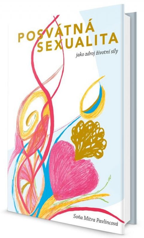 Pavlincová Soňa Mitra: Posvátná sexualita jako zdroj životní síly