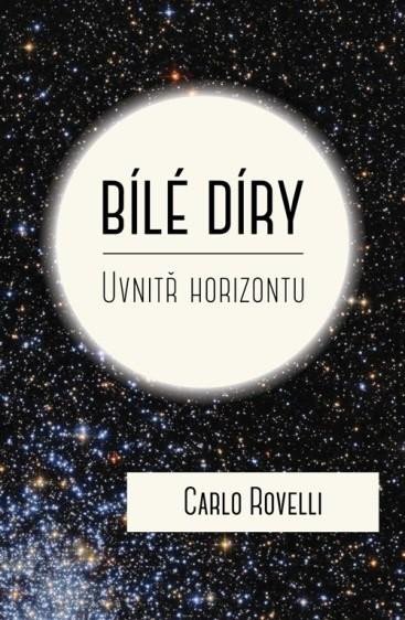Rovelli Carlo: Bílé díry - Uvnitř horizontu Rovelli Carlo: Bílé díry - Uvnitř horizontu
