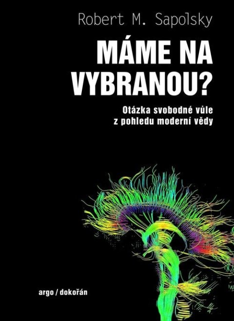 Sapolsky Robert M.: Máme na vybranou? - Otázka svobodné vůle z pohledu moderní vědy