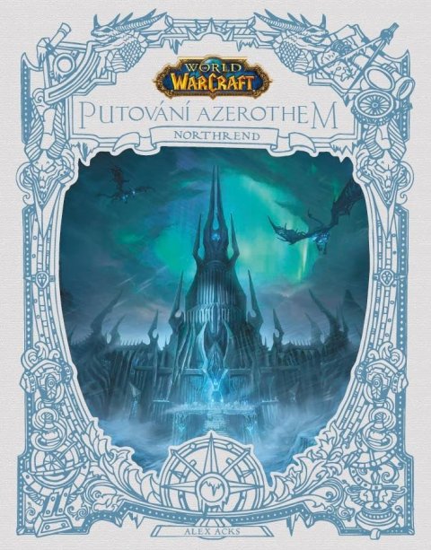 Acks Alex: World of Warcraft: Putování Azerothem 3 - Northrend Acks Alex: World of Warcraft: Putování Azerothem 3 - Northrend