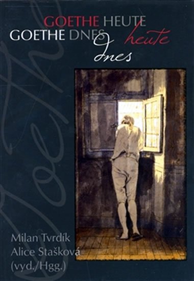 Tvrdík Milan: Goethe dnes Tvrdík Milan: Goethe dnes