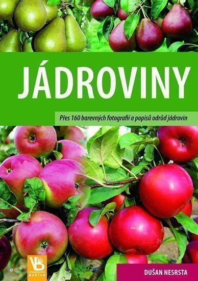 Nesrsta Dušan: Jádroviny - Přes 160 barevných fotografií a popisů odrůd jádrovin