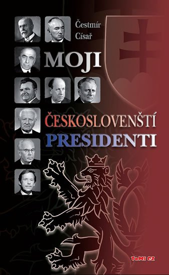 Císař Čestmír: Moji českoslovenští prezidenti - 2. vydání Císař Čestmír: Moji českoslovenští prezidenti - 2. vydání