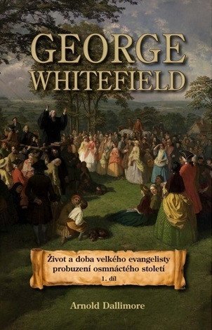 : George Whitefield – Život a doba velkého evangelisty probuzení osmnáctého s