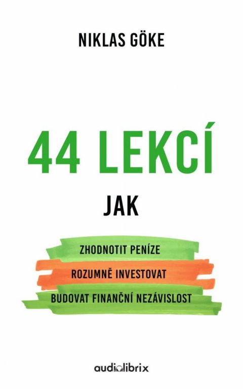 Göke Niklas: 44 lekcí jak zhodnotit peníze, rozumně investovat a budovat finanční nezávi