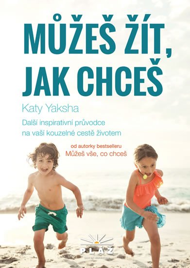 Yaksha Katy: Můžeš žít, jak chceš - Další inspirativní průvodce na vaší kouzelné cestě ž Yaksha Katy: Můžeš žít, jak chceš - Další inspirativní průvodce na vaší kouzelné cestě ž