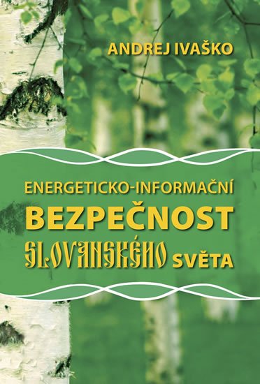 Ivaško Andrej: Energeticko-informační bezpečnost slovanského světa Ivaško Andrej: Energeticko-informační bezpečnost slovanského světa
