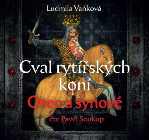 Vaňková Ludmila: Cval rytířských koní 1 Otec a synové - CDmp3 (Čte Pavel Soukup) Vaňková Ludmila: Cval rytířských koní 1 Otec a synové - CDmp3 (Čte Pavel Soukup)