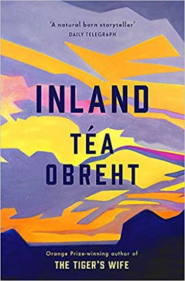 Obreht Téa: Inland : From the award-winning author of The Tiger's Wife