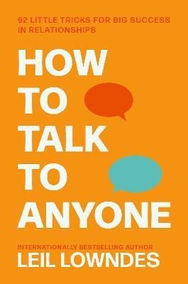 Lowndes Leil: How to Talk to Anyone: 92 Little Tricks for Big Success in Relationships