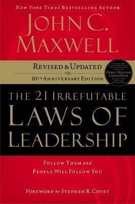 Maxwell John C.: The 21 Irrefutable Laws of Leadership : Follow Them and People Will Follow 