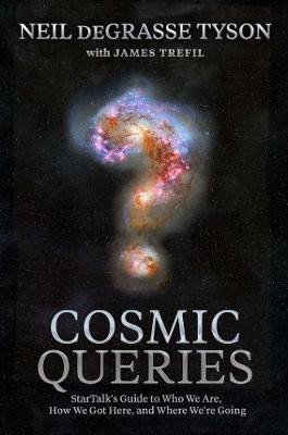deGrasse Tyson Neil: Cosmic Queries : StarTalk´s Guide to Who We Are, How We Got Here, and Where