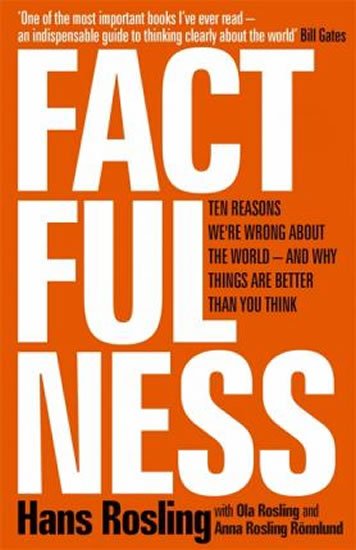 Rosling Hans: Factfulness : Ten Reasons We´re Wrong About The World - And Why Things Are 