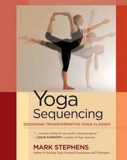 Stephens Mark: Yoga Sequencing: Designing Transformative Yoga Classes