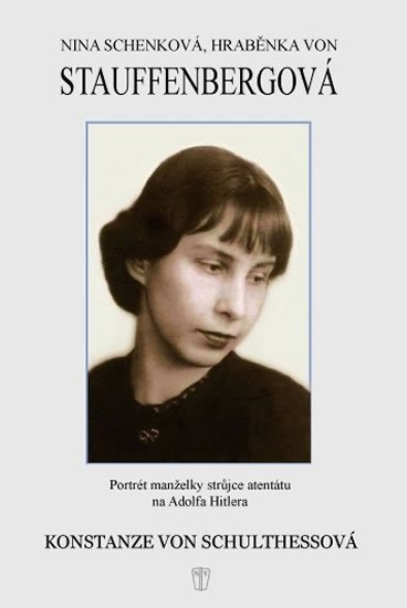 von Schulthessová Konstanze: Nina Schenková, hraběnka von Stauffenbergová von Schulthessová Konstanze: Nina Schenková, hraběnka von Stauffenbergová