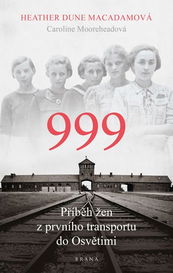 Macadamová Heather Dune: 999: příběh žen z prvního transportu do Osvětimi