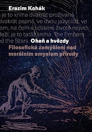 Kohák Erazim: Oheň a hvězdy - Filosofická zamýšlení nad morálním smyslem přírody