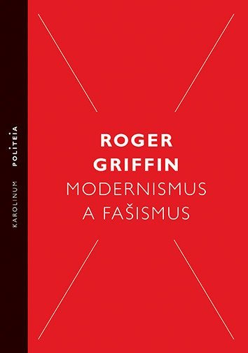 Griffin Roger: Modernismus a fašismus - Pocit začátku za Mussoliniho a Hitlera