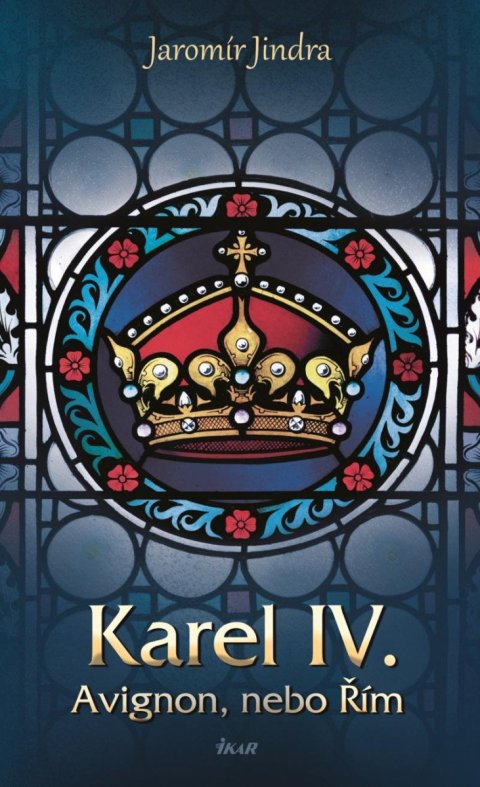 Jindra Jaromír: Karel IV. - Avignon, nebo Řím Jindra Jaromír: Karel IV. - Avignon, nebo Řím
