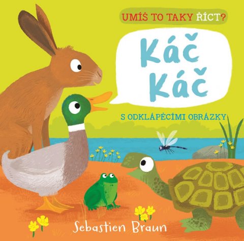 Braun Sebastien: Umíš to taky říct? Káč Káč Braun Sebastien: Umíš to taky říct? Káč Káč