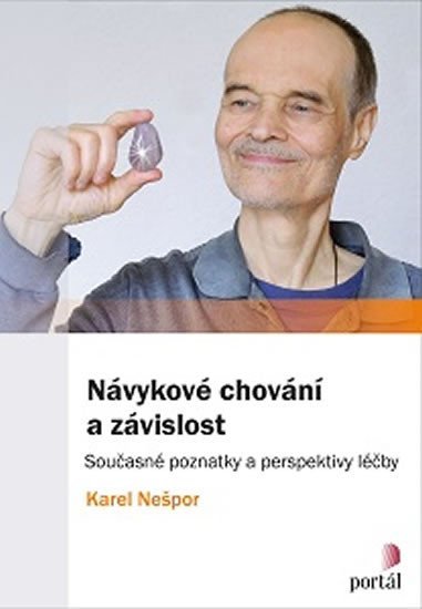 Nešpor Karel: Návykové chování a závislost - Současné poznatky a perspektivy léčby