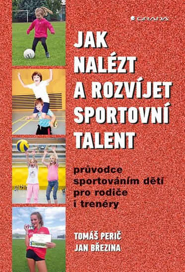 Perič Tomáš: Jak nalézt a rozvíjet sportovní talent - Průvodce sportováním dětí pro rodi