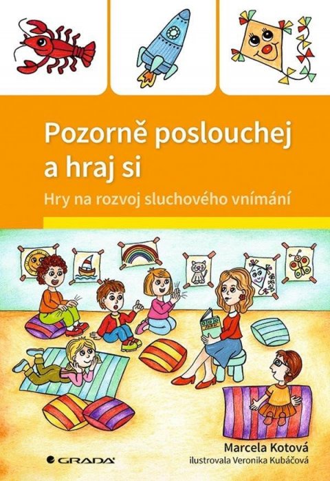 Kotová Marcela: Pozorně poslouchej a hraj si - Hry na rozvoj sluchového vnímání Kotová Marcela: Pozorně poslouchej a hraj si - Hry na rozvoj sluchového vnímání