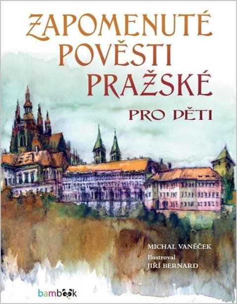 Vaněček Michal: Zapomenuté pověsti pražské pro děti