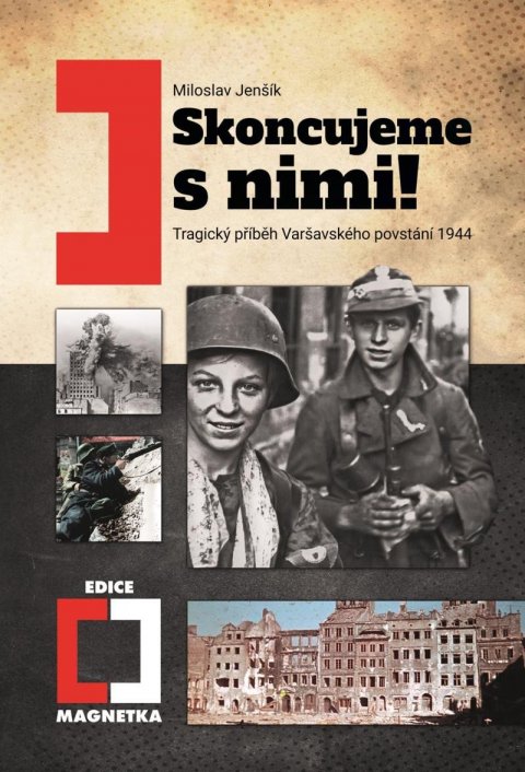 Jenšík Miloslav: Skoncujeme s nimi! Tragický příběh Varšavského povstání 1944 Jenšík Miloslav: Skoncujeme s nimi! Tragický příběh Varšavského povstání 1944