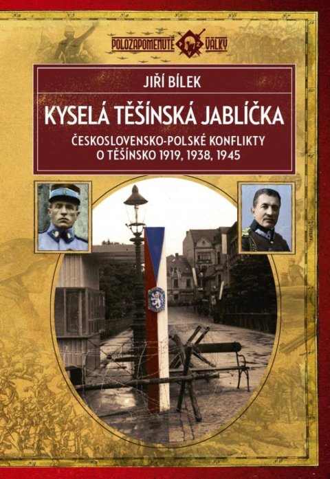 Bílek Jiří: Kyselá těšínská jablíčka - Československo-polské konflikty o Těšínsko 1919, Bílek Jiří: Kyselá těšínská jablíčka - Československo-polské konflikty o Těšínsko 1919,
