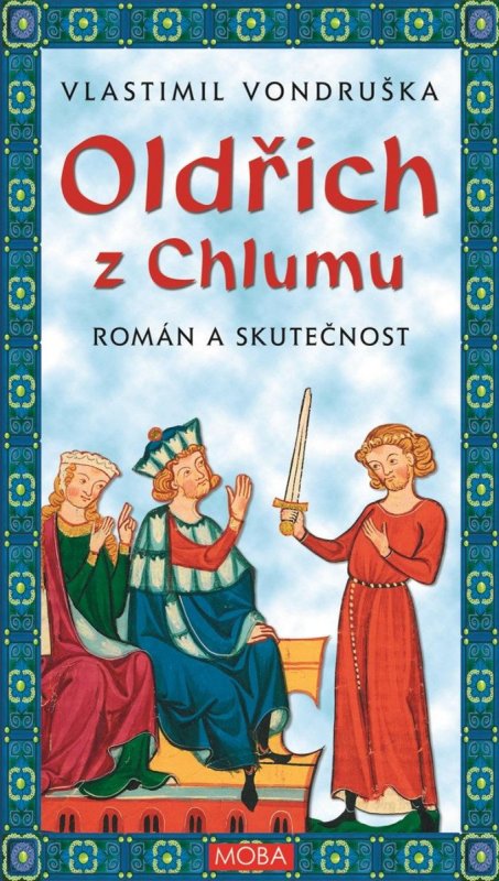 Vondruška Vlastimil: Oldřich z Chlumu - Román a skutečnost