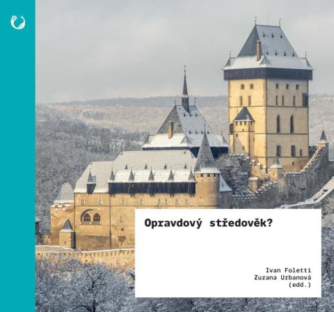 Foletti Ivan: Opravdový středověk? - Umění & ideologie v 19. století Foletti Ivan: Opravdový středověk? - Umění & ideologie v 19. století