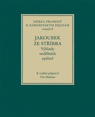Halama Ota: Jakoubek ze Stříbra. Výklady nedělních epištol