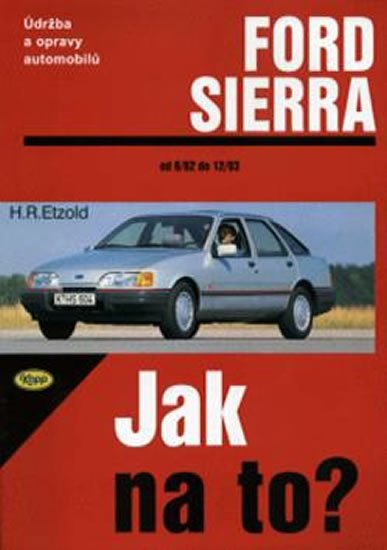 Etzold Hans-Rüdiger: Ford Sierra 6/82 - 2/93 - Jak na to? - 1. Etzold Hans-Rüdiger: Ford Sierra 6/82 - 2/93 - Jak na to? - 1.