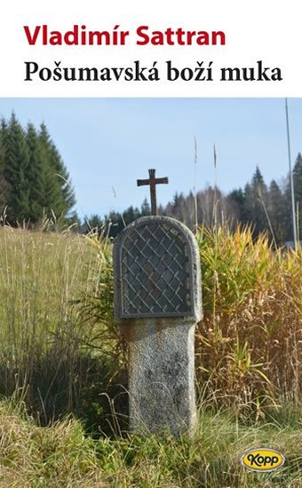 Sattran Vladimír: Pošumavská boží muka Sattran Vladimír: Pošumavská boží muka