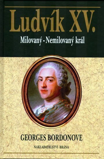 Bardonove Georges: Ludvík XV. - Milovaný-Nemilovaný král