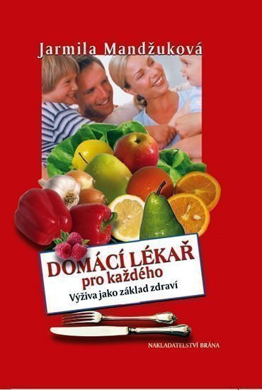 Mandžuková Jarmila: Domácí lékař pro každého - Výživa jako základ zdraví