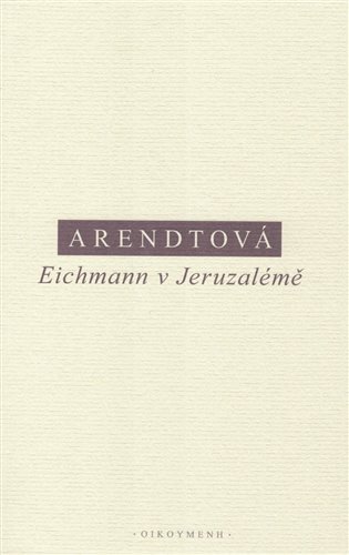 Arendtová Hannah: Eichmann v Jeruzalémě