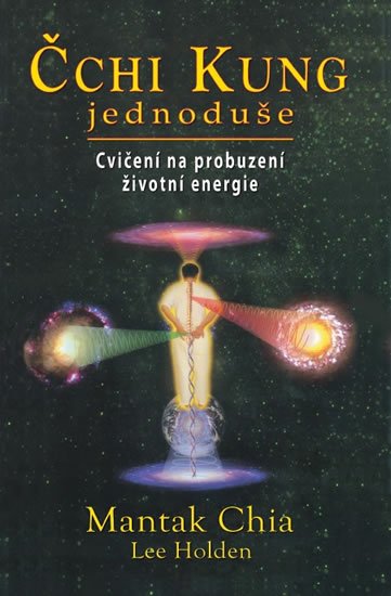 Chia Mantak: Čchi Kung jednoduše - Cvičení na probuzení životní energie Chia Mantak: Čchi Kung jednoduše - Cvičení na probuzení životní energie
