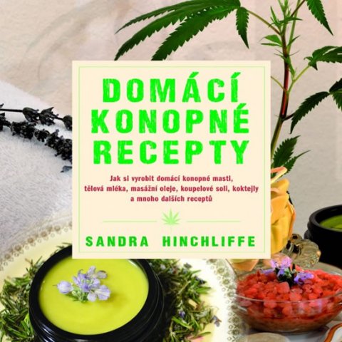 Hinchliffe Sandra: Domácí konopné recepty - Jak si vyrobit domácí konopné masti, tělová mléka, Hinchliffe Sandra: Domácí konopné recepty - Jak si vyrobit domácí konopné masti, tělová mléka,