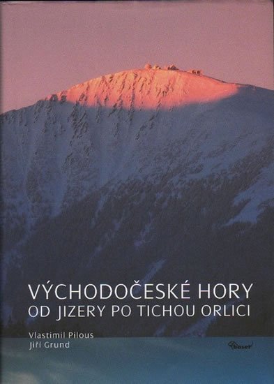 Pilous Vlastimil: Východočeské hory – Od Jizery po Tichou Orlici Pilous Vlastimil: Východočeské hory – Od Jizery po Tichou Orlici
