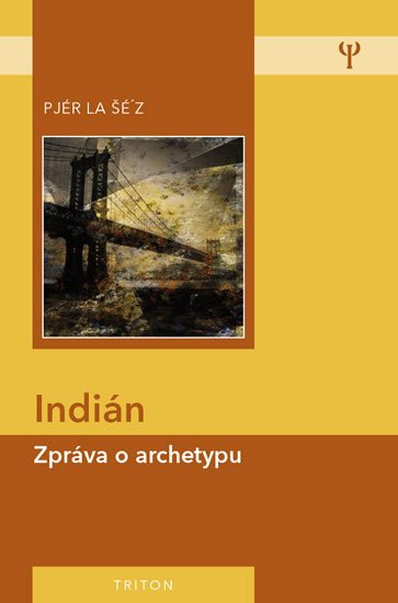 la Šé´z Pjér: Indián - Zpráva o archetypu la Šé´z Pjér: Indián - Zpráva o archetypu