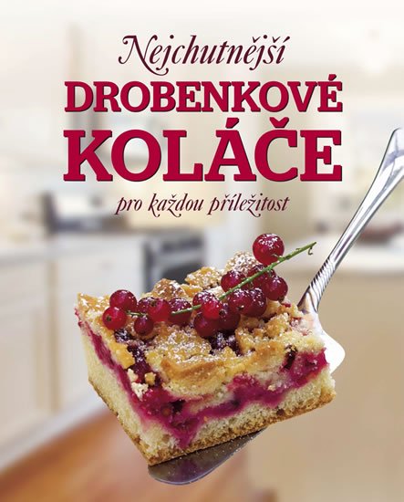Jaros Patrik: Nejchutnější drobenkové koláče pro každou příležitost Jaros Patrik: Nejchutnější drobenkové koláče pro každou příležitost