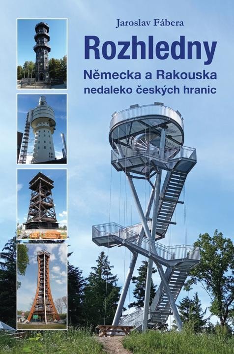 Fábera Jaroslav: Rozhledny Německa a Rakouska nedaleko českých hranic Fábera Jaroslav: Rozhledny Německa a Rakouska nedaleko českých hranic